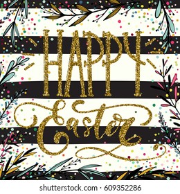Happy Easter holiday celebration card with hand drawn lettering design with gold glitter texture, floral branches on striped black and white pattern. Vector illustration.
