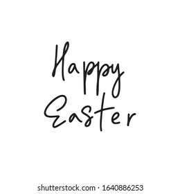 Happy Easter Holiday quote.Hand lettering  phrase in modern mono line style.Design is good as a print on t-shirts,bags,stationary,poster.