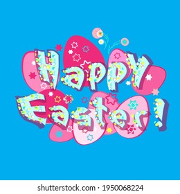 Happy Easter! Inscription. Colorful funny letters on the background of eggs. Drawing with acid paints. Fashionable, modern style. For decorating postcards, banners, stickers. Congratulations