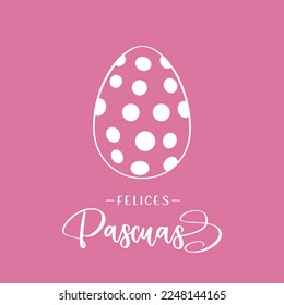 Happy Easter lettering in Spanish (Felices Pascuas) with Easter egg. Vector illustration