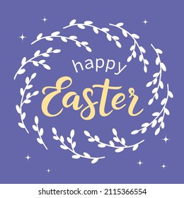 Happy  Easter lettering and willow wreath. Happy Holidays. Vector illustration for invitation, poster, card, flyer, cover, banner, placard and brochure