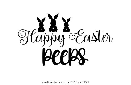 Happy easter peeps - Lettering design for greeting banners, Mouse Pads, Prints, Cards and Posters, Mugs, Notebooks, Floor Pillows and T-shirt prints design.