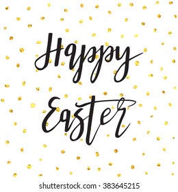 Happy Easter phrase. Golden sparkling dots background and text for holiday's decoration, posters, greeting cards and web-use.