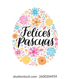 Happy Easter phrase greeting card design in Spanish on the ornate floral egg shape with pink, blue, yellow, orange flowers and leaves. EPS 10 vector illustration. Isolated