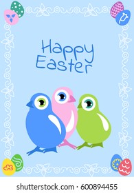 Happy Easter poster or greeting card with three little colorful chicks - blue,pink,green pastel colors. Cute bird characters with big eyes. Vector illustration with eggs and folklore ornaments around.