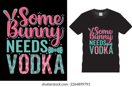 Happy easter rabbit, bunny tshirt vector design template. Some Bunny Needs Vodka t-shirt design.Ready to print for apparel, poster, mug and greeting plate illustration. svg