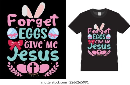Happy easter rabbit, bunny tshirt vector design template.forget eggs give me jesus t-shirt design.Ready to print for apparel, poster, mug and greeting plate illustration svg