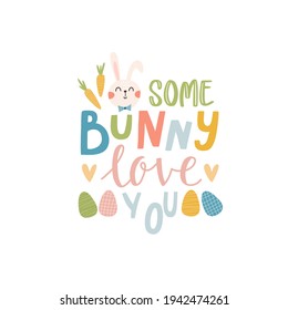 Happy Easter Some bunny love you label. greeting logo. Traditional symbolic elements for celebrating spring holiday. Bright card with easter bunny, painted eggs and spring flowers.