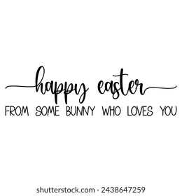 Happy Easter from some bunny who loves you. Easter vector quote.