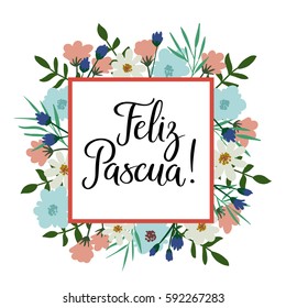 Happy Easter in Spanish Hand Lettering Greeting Card. Modern Calligraphy. Floral frame. Brush calligraphy. Floral spring template. Vector illustration.