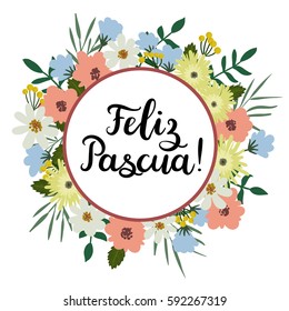 Happy Easter in Spanish Hand Lettering Greeting Card. Modern Calligraphy. Floral Wreath. Brush calligraphy. Floral spring template. Vector illustration.