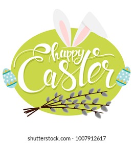 Happy Easter text with bunny ears, eggs and pussy willow branches. Greeting holiday card with handwritten font.