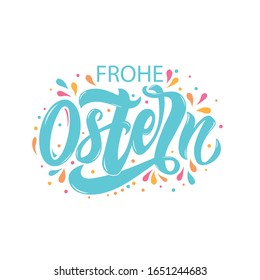 Happy Easter text in German (Frohe Ostern). Vector quote isolated on white background. Modern brush calligraphy and colorful splashes. Illustration for holiday celebration, logo, card. Hand lettering