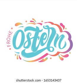 Happy Easter text in German (Frohe Ostern). Vector quote isolated on white background. Modern brush calligraphy and colorful splashes. Illustration for holiday celebration, logo, card. Hand lettering