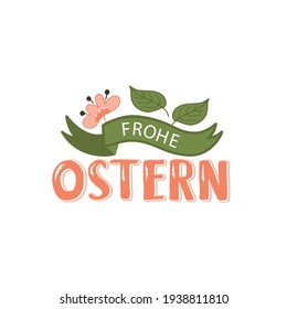 Happy Easter text in German (Frohe Ostern). Modern brush calligraphy for banner, greeting card, poster. Hand lettering. Vector illustration of flower and leaves in pink and green colors, doodle style