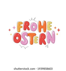 Happy Easter text in German (Frohe Ostern). Vector colorful illustration isolated on white background. Hand lettering design for greeting card, poster, invitation, social media post. Modern flat style