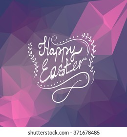 Happy Easter typographical on on the polygon  background. Holiday illustration.