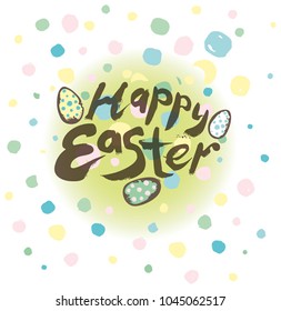 Happy Easter. Typography Lettering Design. Easter eggs and inscription on a nice background in polka dots. Festive hand draw template.