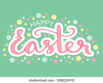 Happy easter. Vector illustration with handwritten lettering and confetti in pastel colors for greeting card.