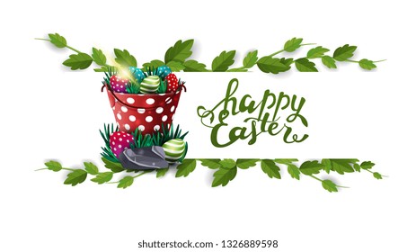 Happy Easter, white postcard with frame of liana and bucket with Easter eggs