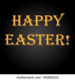 Happy Easter, yellow lettering on a black background