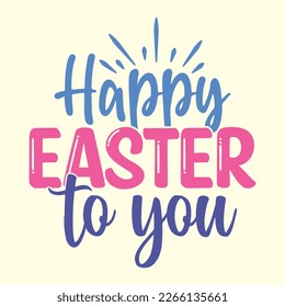  Happy Easter To You t shirt design, vector file 