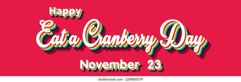 Happy Eat a Cranberry Day , November 23. Calendar of November Retro Text Effect, Vector design