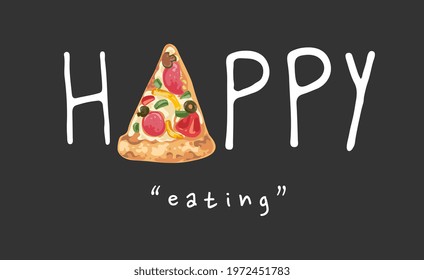 happy eating slogan with a slice of pizza on black background