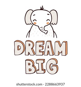 Happy elephant and text Dream Big simple vector illustration on white background. Exotic animal character with motivational text for kids