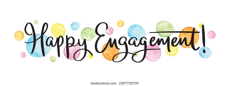 HAPPY ENGAGEMENT! black vector brush calligraphy with colorful watercolor dots