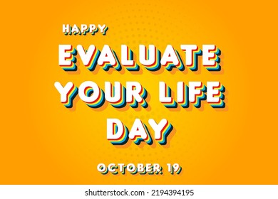 Happy Evaluate Your Life Day, october 19. Calendar of october Retro Text Effect, Vector design