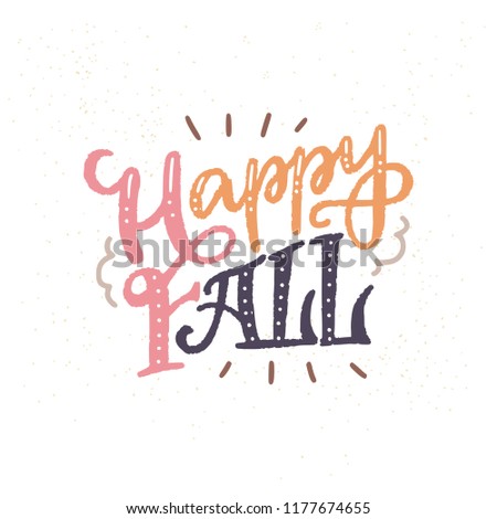 Happy Fall cute and sweet hand lettering. Autumn themed typography for t-shirts, cards and posters.