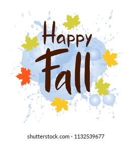 Happy Fall hand drawn lettering for autumn design, seasonal promo, poster, banner, logo, icon. Cute autumn typography "Happy Fall" with water splashes and maple leaves around