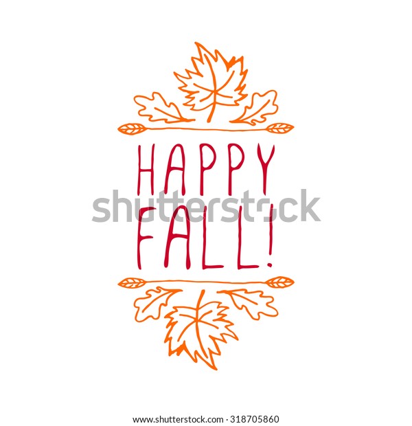 Happy Fall. Hand-sketched\
typographic element with maple and oak leaves on white background.\
