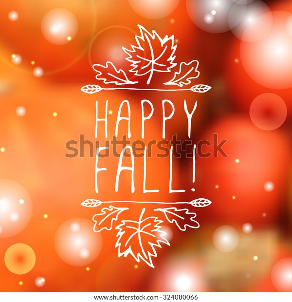 Happy Fall. Hand-sketched\
typographic element with maple and oak leaves on blurred\
background. 