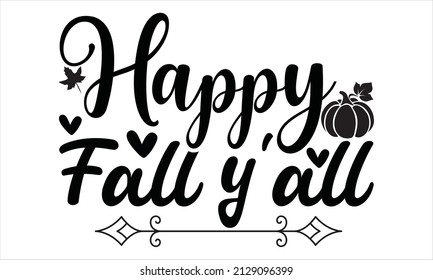 Happy fall y’all - svg   T-Shirt, banner.