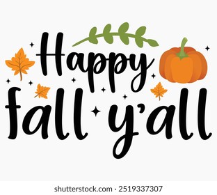 Happy Fall Y’all Svg,Hello Fall Svg,Fall shirt,Pumpkin Quotes Svg,Autumn Svg,Thanksgiving Shirt,Cut File,Commercial Use,Silhouette,Typography T-Shirt Design