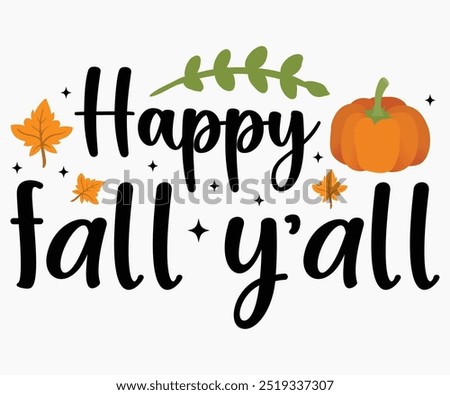 Happy Fall Y’all Svg,Hello Fall Svg,Fall shirt,Pumpkin Quotes Svg,Autumn Svg,Thanksgiving Shirt,Cut File,Commercial Use,Silhouette,Typography T-Shirt Design