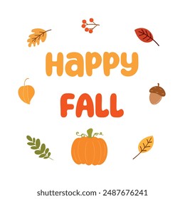 Happy fall. Vector illustration with pumpkin, leaves, berries and acorn. Happy fall quote. Colorful seasonal background isolated on white background.