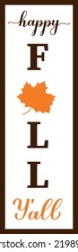 Happy Fall  Y’all vertical sign. Thanksgiving or fall decorations. Welcome porch sign. Vector template.