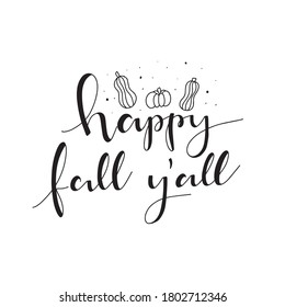 Happy fall y'all. Autumn hand lettered quotes. Hand Written Unique Typography. Vector Illustration for Your Design.