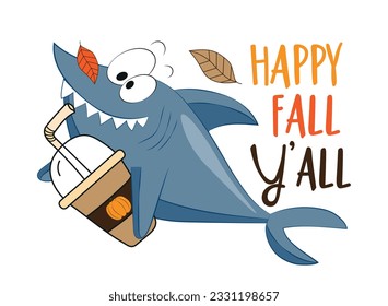 Happy Fall Y'all - funny slogan with shark and pumpkin spice latte and autumnal leaves. Good for T shirt print, poster, greeting card, label, and other decoration.