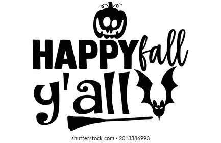 Happy fall y'all- Halloween t shirts design is perfect for projects, to be printed on t-shirts and any projects that need handwriting taste. Vector eps