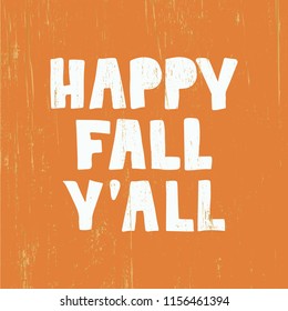 Happy Fall Y'all - hand drawn lettering. Autumn greeting card. Template for card, poster, banner, print. Vector illustration on orange wood background.