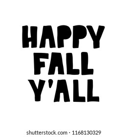 Happy Fall Y'all - hand drawn lettering. Autumn greeting card. Template for card, poster, banner, print. Vector illustration. Isolated on white background.