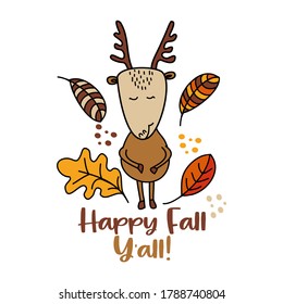 Happy Fall Y'all - Hand drawn vector illustration with cute deer or roe and falling leaves. Autumn color poster. Good for posters, greeting cards, banners, textiles, gifts, shirts, mugs or other gift.