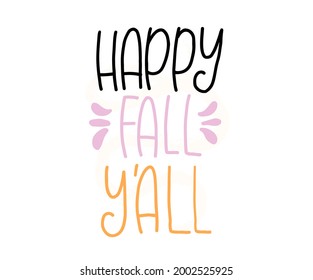 Happy Fall Y'all - hand drawn lettering. Autumn greeting card. Template for card, poster, banner, print. Vector illustration. Isolated on white background.