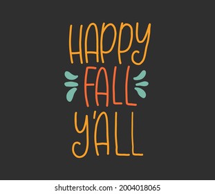 Happy Fall Y'all - hand drawn lettering. Autumn greeting card. Template for card, poster, banner, print. Vector illustration. Isolated on white background.