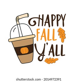 Happy Fall Y'all- Hand drawn vector illustration, funny Autumnal phrase with latte. Good for poster, textile print, banner, card print, and gift design. 