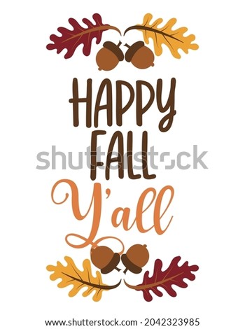 Happy Fall Y'all - Hand drawn vector text. Autumn color greeting poster. Good for scrap booking, posters, greeting cards, banners, textiles, gifts, shirts, mugs or other gifts. Welcome Autumn.